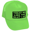 TREAT ME LIKE THE SLUT I AM - Unisex Adult Trucker Cap Hat - Five Panel Retro Style TRUCKER Cap