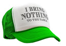 I BRING NOTHING TO THE TABLE - Vintage Retro Style Trucker Cap Hat - Five Panel Retro Style TRUCKER Cap