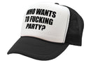 Who Wants To F___ING PARTY - college beer - Vintage Retro Style Trucker Cap Hat - Five Panel Retro Style TRUCKER Cap