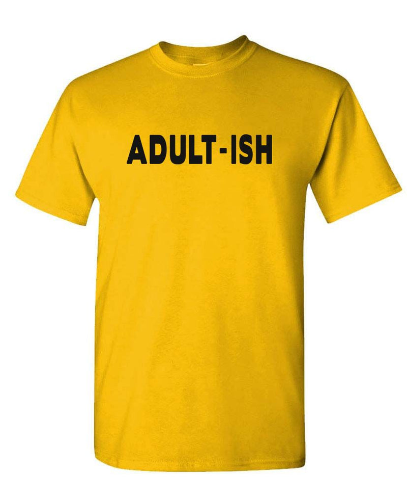 ADULT-ISH - funny sarcastic childish adultish - Unisex T-Shirt