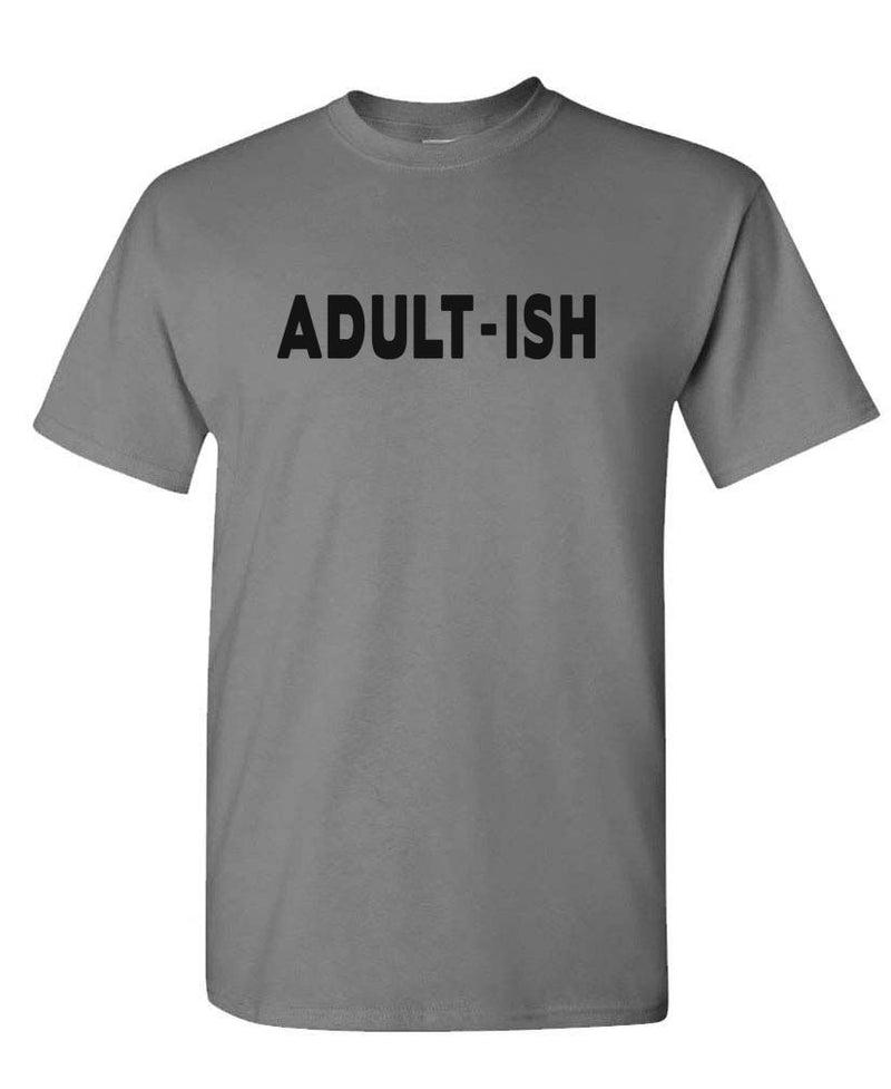 ADULT-ISH - funny sarcastic childish adultish - Unisex T-Shirt