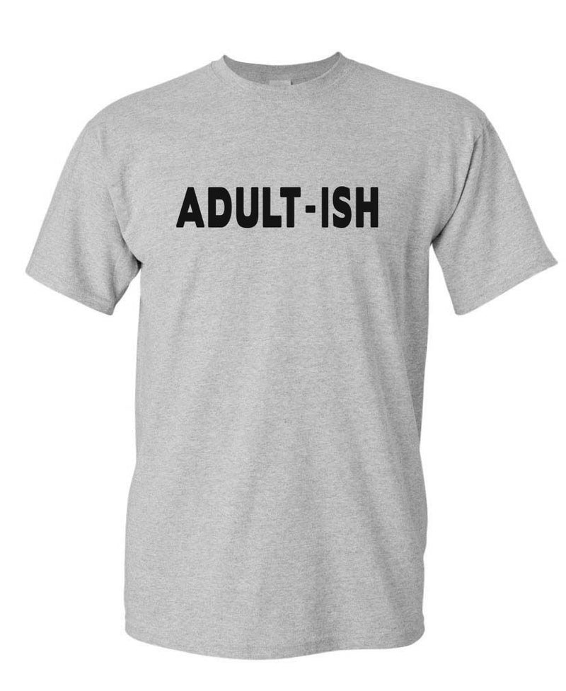 ADULT-ISH - funny sarcastic childish adultish - Unisex T-Shirt