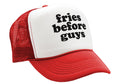 FRIES BEFORE GUYS - funny lady joke - Vintage Retro Style Trucker Cap Hat - Five Panel Retro Style TRUCKER Cap