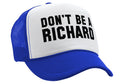 DON'T BE A RICHARD - funny - Vintage Retro Style Trucker Cap Hat - Five Panel Retro Style TRUCKER Cap