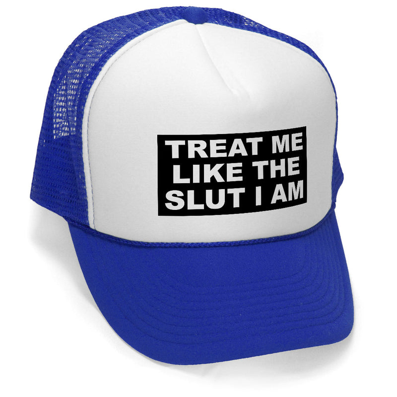 TREAT ME LIKE THE SLUT I AM - Unisex Adult Trucker Cap Hat - Five Panel Retro Style TRUCKER Cap