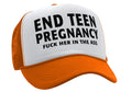 END TEEN PREGNANCY - fuck her in the ass - Vintage Retro Style Trucker Cap Hat - Five Panel Retro Style TRUCKER Cap