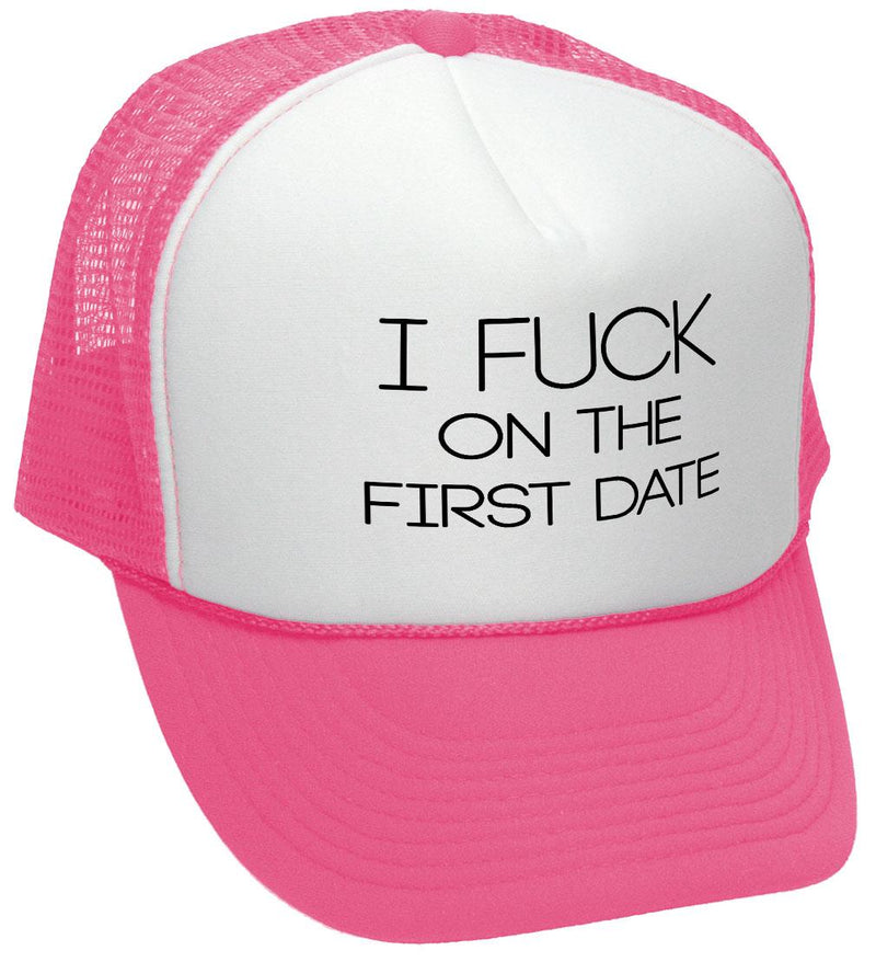 I F*ck On The First Date Trucker Hat - Five Panel Retro Style TRUCKER Cap