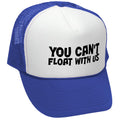 You Can't FLOAT With Us - Retro Vintage Mesh Trucker Cap Hat - Five Panel Retro Style TRUCKER Cap