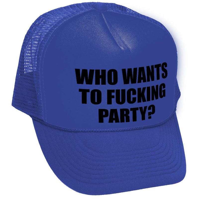 Who Wants To F___ING PARTY - college beer - Vintage Retro Style Trucker Cap Hat - Five Panel Retro Style TRUCKER Cap