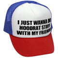 I WANT TO DO HOODRAT STUFF with FRIENDS - Vintage Retro Style Trucker Cap Hat - Five Panel Retro Style TRUCKER Cap