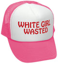 WHITE GIRL WASTED - funny party dance frat college - Vintage Retro Style Trucker Cap Hat - Five Panel Retro Style TRUCKER Cap