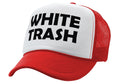 WHITE TRASH - redneck hillbilly funny prank - Vintage Retro Style Trucker Cap Hat - Five Panel Retro Style TRUCKER Cap