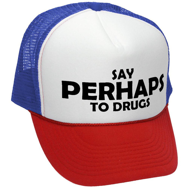 Say PERHAPS to Drugs - no maybe weed 420 funny - Vintage Retro Style Trucker Cap Hat - Five Panel Retro Style TRUCKER Cap