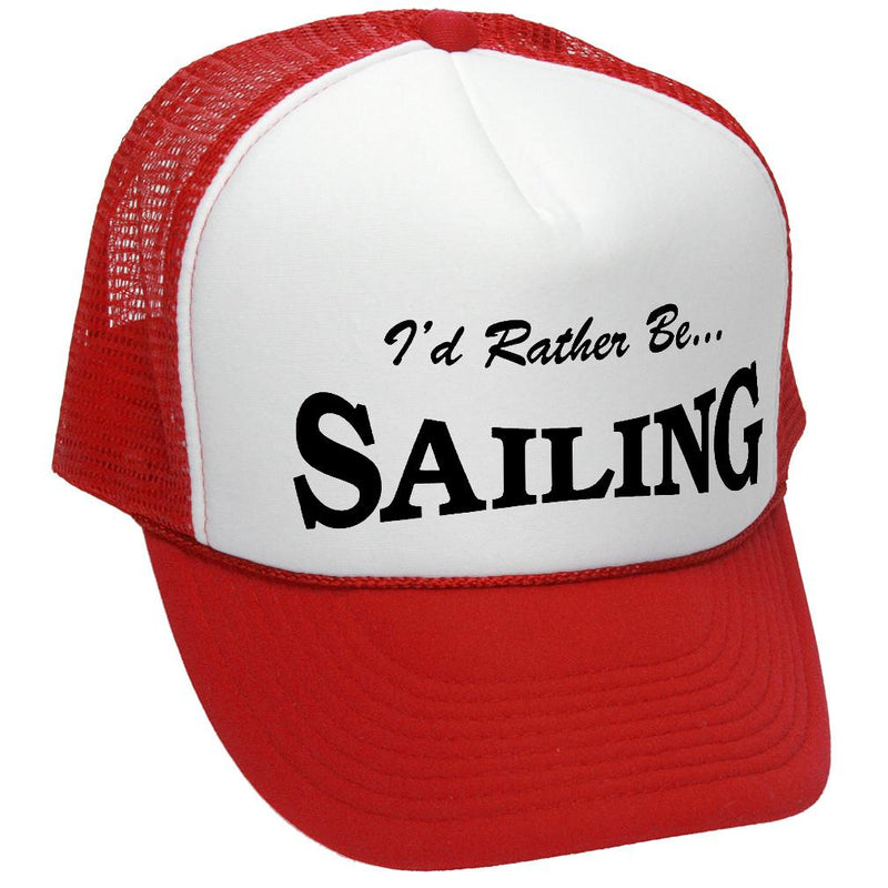 I'd Rather Be Sailing Trucker Hat - Mesh Cap - Five Panel Retro Style TRUCKER Cap