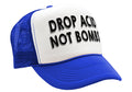 DROP ACID NOT BOMBS - funny drugs anti war - Vintage Retro Style Trucker Cap Hat - Five Panel Retro Style TRUCKER Cap