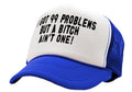 Got 99 Problems, A bitch Ain't One -viral video - Vintage Retro Style Trucker Cap Hat - Five Panel Retro Style TRUCKER Cap