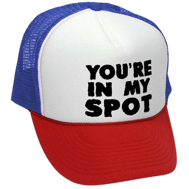 You're IN MY SPOT - Retro Vintage Style Baseball Trucker Cap Hat - Five Panel Retro Style TRUCKER Cap