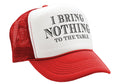 I BRING NOTHING TO THE TABLE - Vintage Retro Style Trucker Cap Hat - Five Panel Retro Style TRUCKER Cap