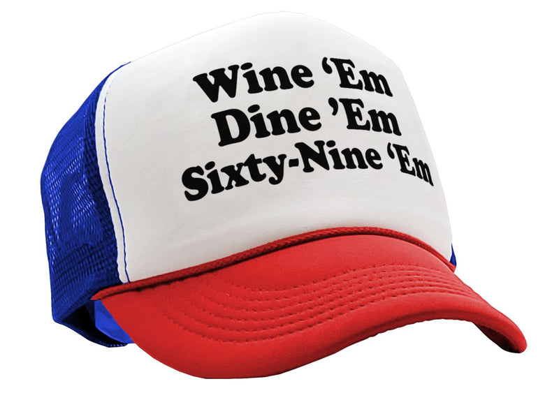 WINE EM DINE EM SIXTY-NINE EM 69 funny - Mesh Trucker Hat Cap - Five Panel Retro Style TRUCKER Cap