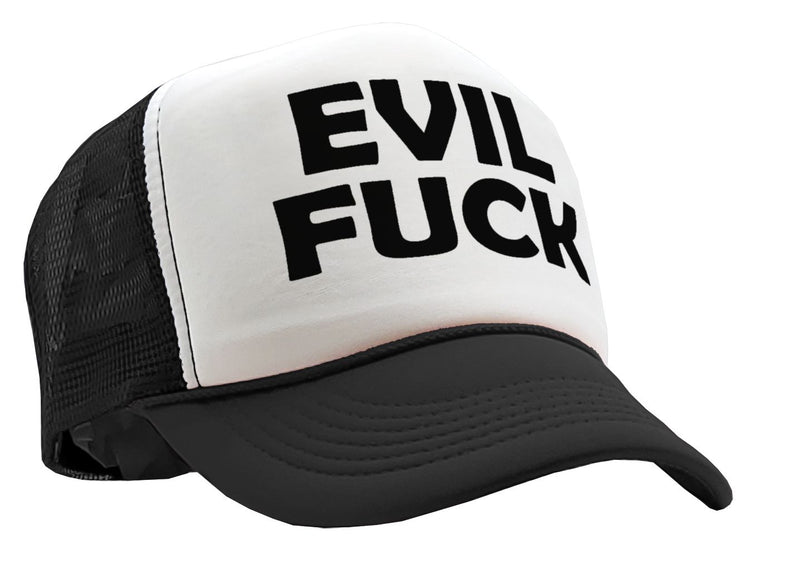 EVIL FUCK - sadistic bastard sick twisted - Vintage Retro Style Trucker Cap Hat - Five Panel Retro Style TRUCKER Cap