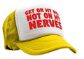 Get ON MY DICK - Not My NERVES - sexy gag - Vintage Retro Style Trucker Cap Hat - Five Panel Retro Style TRUCKER Cap