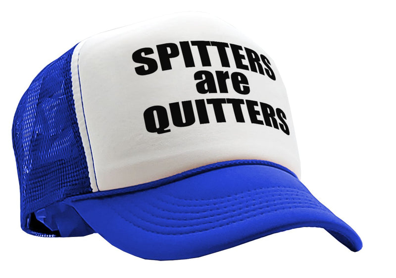 SPITTERS ARE QUITTERS
