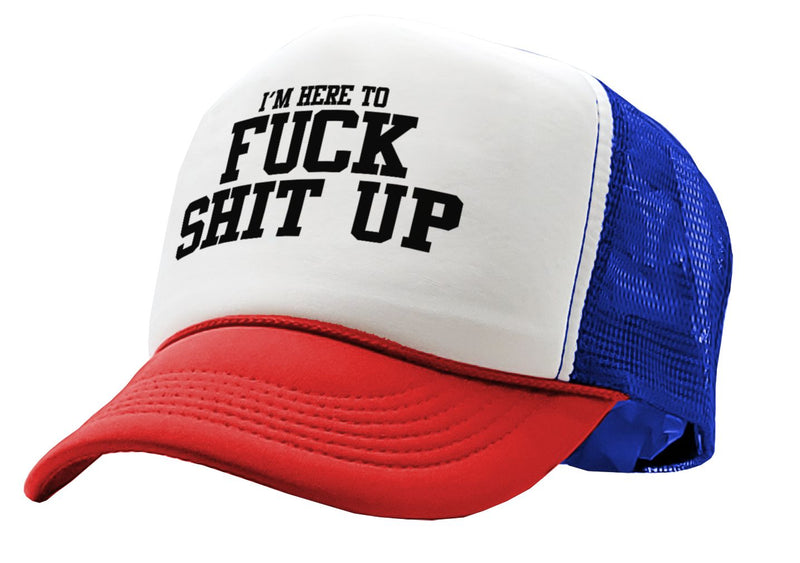 I'm Here To F--- S--- UP - Five Panel Retro Style TRUCKER Cap