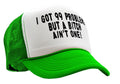 Got 99 Problems, A bitch Ain't One -viral video - Vintage Retro Style Trucker Cap Hat - Five Panel Retro Style TRUCKER Cap