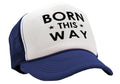 Born This Way Trucker Hat - Retro Vintage Style Trucker Cap Hat - Five Panel Retro Style TRUCKER Cap