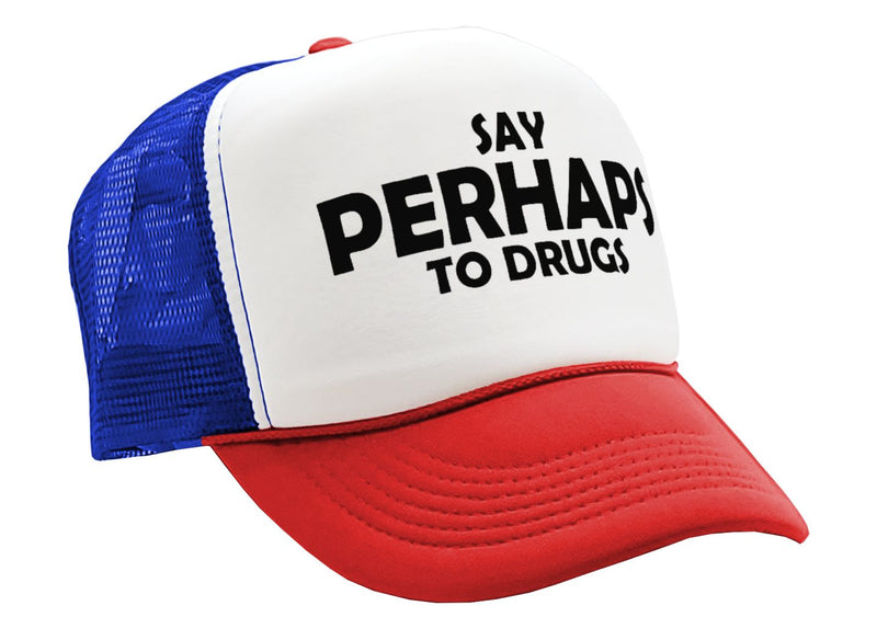 Say PERHAPS to Drugs - no maybe weed 420 funny - Vintage Retro Style Trucker Cap Hat - Five Panel Retro Style TRUCKER Cap