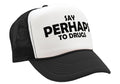 Say PERHAPS to Drugs - no maybe weed 420 funny - Vintage Retro Style Trucker Cap Hat - Five Panel Retro Style TRUCKER Cap