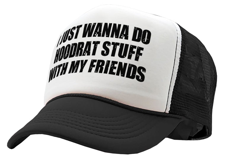 I WANT TO DO HOODRAT STUFF with FRIENDS - Vintage Retro Style Trucker Cap Hat - Five Panel Retro Style TRUCKER Cap