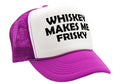 WHISKEY MAKES ME FRISKY - funny alcohol - Vintage Retro Style Trucker Cap Hat - Five Panel Retro Style TRUCKER Cap