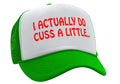 I Actually DO Cuss A Little - viral video - Vintage Retro Style Trucker Cap Hat - Five Panel Retro Style TRUCKER Cap