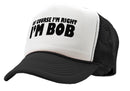 Of Course I'm Right I'm BOB - Five Panel Retro Style TRUCKER Cap