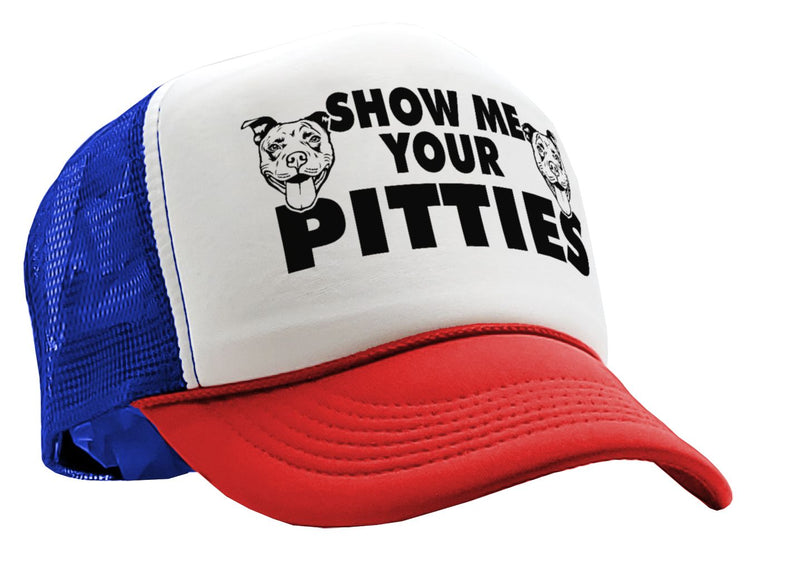 Show Me Your PITTIES - pit bull dog pitbull love - Vintage Retro Style Trucker Cap Hat - Five Panel Retro Style TRUCKER Cap