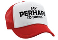 Say PERHAPS to Drugs - no maybe weed 420 funny - Vintage Retro Style Trucker Cap Hat - Five Panel Retro Style TRUCKER Cap