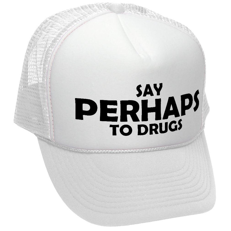 Say PERHAPS to Drugs - no maybe weed 420 funny - Vintage Retro Style Trucker Cap Hat - Five Panel Retro Style TRUCKER Cap