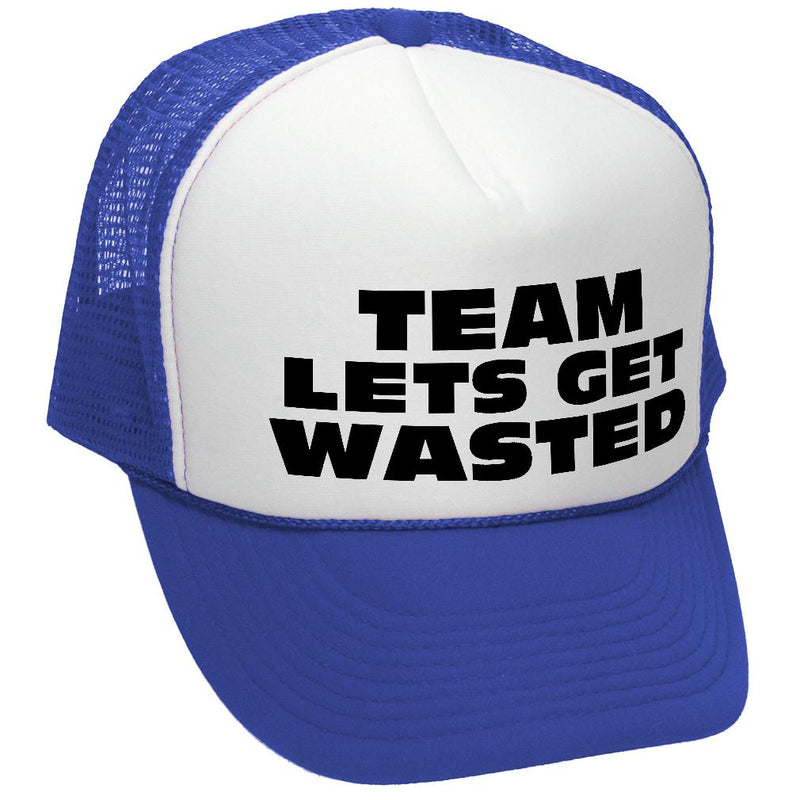 TEAM LETS GET WASTED - drink beer party - Adult Trucker Cap Hat - Five Panel Retro Style TRUCKER Cap