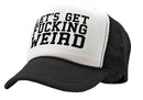 Let's Get F---ing WEIRD - sexy crazy nerd - Vintage Retro Style Trucker Cap Hat - Five Panel Retro Style TRUCKER Cap