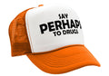 Say PERHAPS to Drugs - no maybe weed 420 funny - Vintage Retro Style Trucker Cap Hat - Five Panel Retro Style TRUCKER Cap