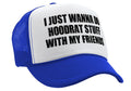 I WANT TO DO HOODRAT STUFF with FRIENDS - Vintage Retro Style Trucker Cap Hat - Five Panel Retro Style TRUCKER Cap