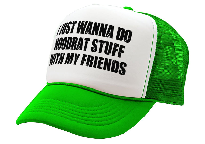 I WANT TO DO HOODRAT STUFF with FRIENDS - Vintage Retro Style Trucker Cap Hat - Five Panel Retro Style TRUCKER Cap