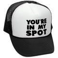 You're IN MY SPOT - Retro Vintage Style Baseball Trucker Cap Hat - Five Panel Retro Style TRUCKER Cap