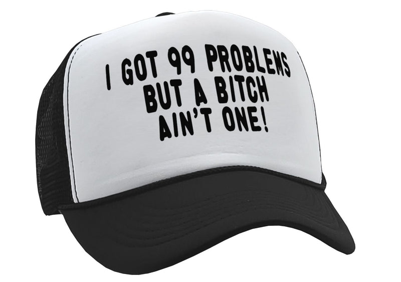 Got 99 Problems, A bitch Ain't One -viral video - Vintage Retro Style Trucker Cap Hat - Five Panel Retro Style TRUCKER Cap