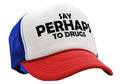 Say PERHAPS to Drugs - no maybe weed 420 funny - Vintage Retro Style Trucker Cap Hat - Five Panel Retro Style TRUCKER Cap