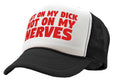 Get ON MY DICK - Not My NERVES - sexy gag - Vintage Retro Style Trucker Cap Hat - Five Panel Retro Style TRUCKER Cap