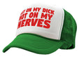 Get ON MY DICK - Not My NERVES - sexy gag - Vintage Retro Style Trucker Cap Hat - Five Panel Retro Style TRUCKER Cap