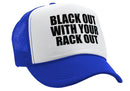 BLACK OUT with your RACK OUT funny sexy - Vintage Retro Style Trucker Cap Hat - Five Panel Retro Style TRUCKER Cap