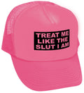 TREAT ME LIKE THE SLUT I AM - Unisex Adult Trucker Cap Hat - Five Panel Retro Style TRUCKER Cap